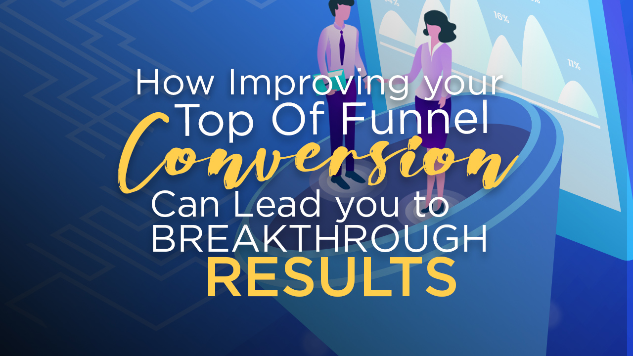Improving your top of funnel conversion can lead to breakthrough results instantly